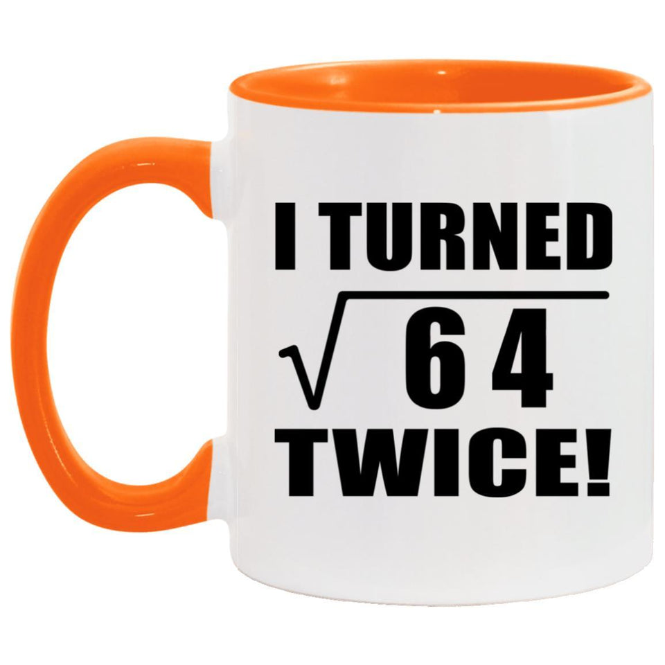 16th Birthday I Turned Square Root of 64 Twice - 11oz Accent Mug Orange