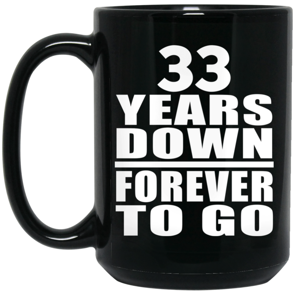33rd Anniversary 33 Years Down Forever to Go - 15oz Coffee Mug Black