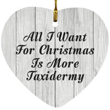 All I Want For Christmas Is More Taxidermy - Heart Ornament F