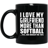 I Love My Girlfriend More Than Softball - 11 Oz Coffee Mug Black