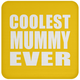 Coolest Mummy Ever - Drink Coaster