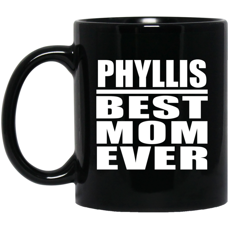 Phyllis Best Mom Ever - 11 Oz Coffee Mug Black