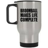 Broomball Makes Life Complete - Travel Mug Silver