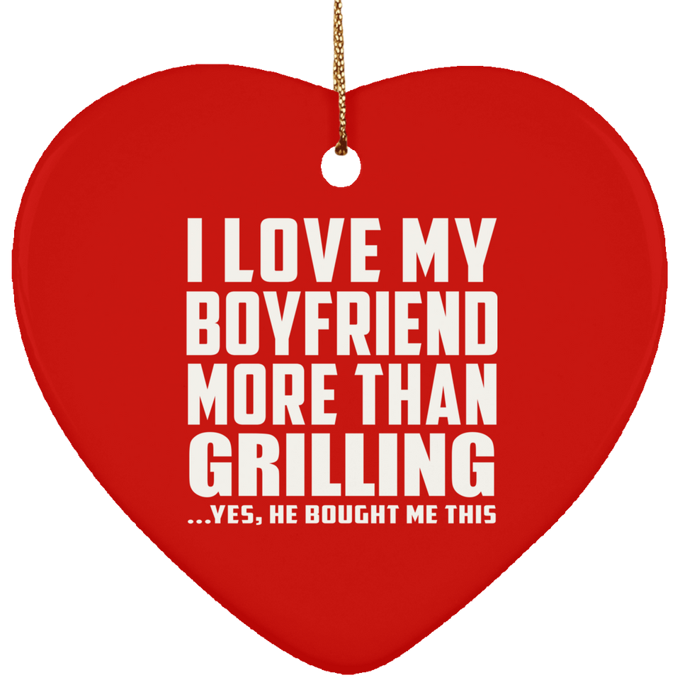 I Love My Boyfriend More Than Grilling - Heart Ornament