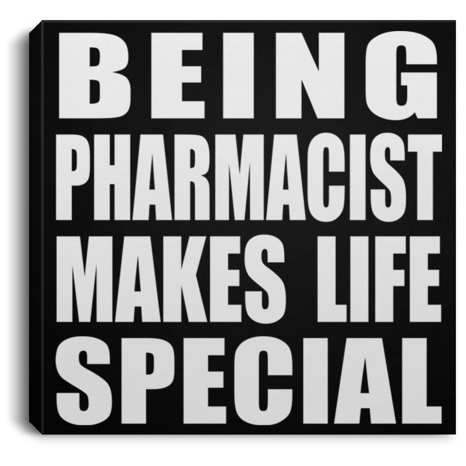 Being Pharmacist Makes Life Special - Canvas Square