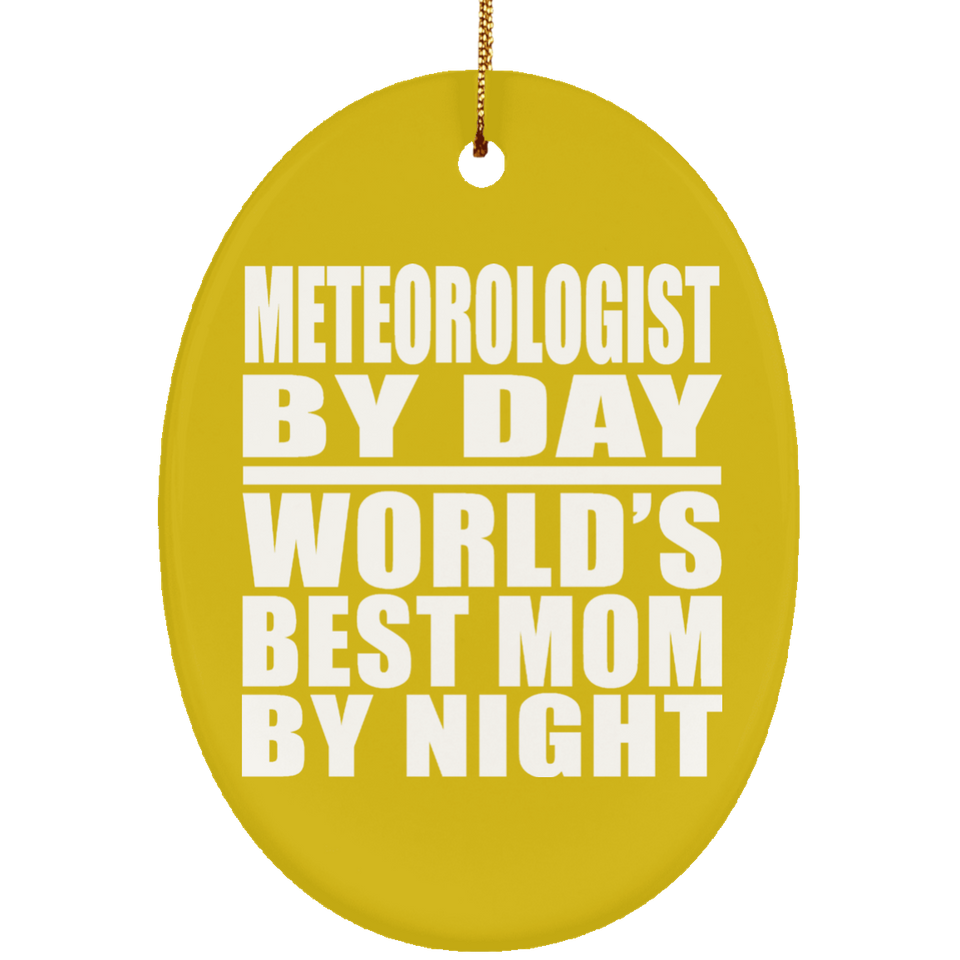 Meteorologist By Day World's Best Mom By Night - Oval Ornament