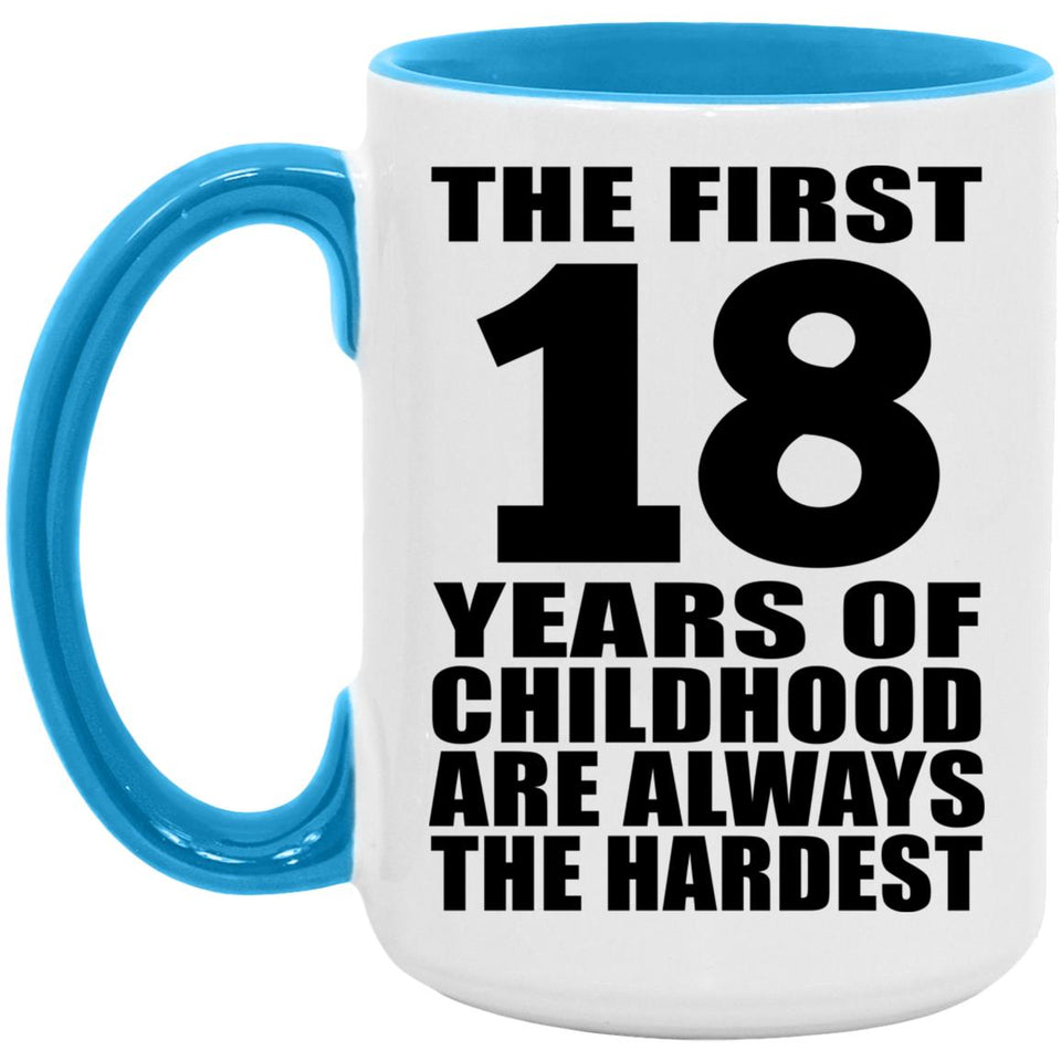 18th Birthday First 18 Years of Childhood Are The Hardest - 15oz Accent Mug Blue
