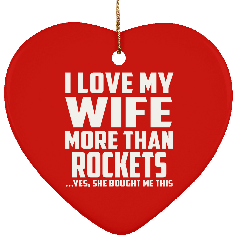 I Love My Wife More Than Rockets - Heart Ornament