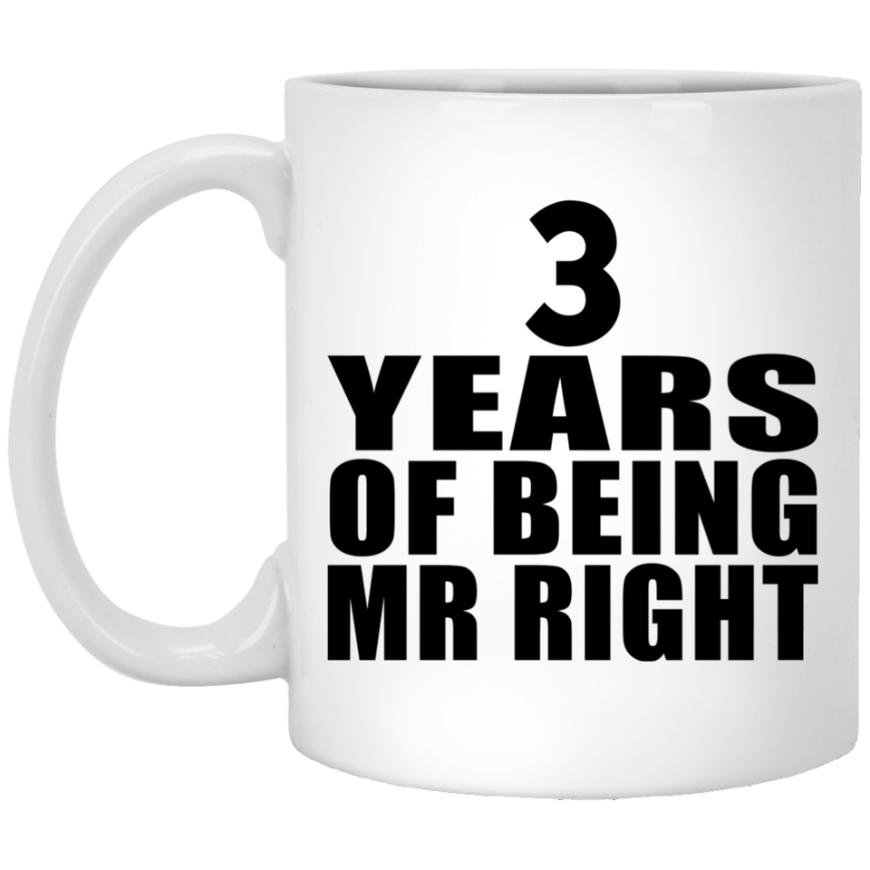 3rd Anniversary 3 Years Of Being Mr Right - 11 Oz Coffee Mug