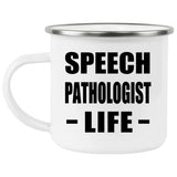 Speech Pathologist Life - 12oz Camping Mug