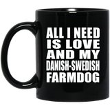 All I Need Is Love And My Danish-Swedish Farmdog - 11 Oz Coffee Mug Black
