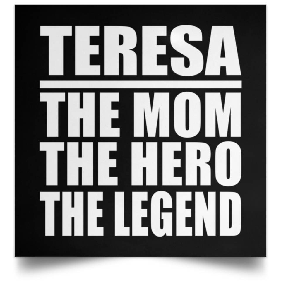Teresa The Mom The Hero The Legend - Poster Square
