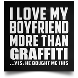 I Love My Boyfriend More Than Graffiti - Poster Square