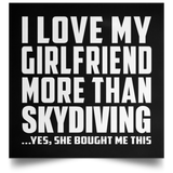I Love My Girlfriend More Than Skydiving - Poster Square