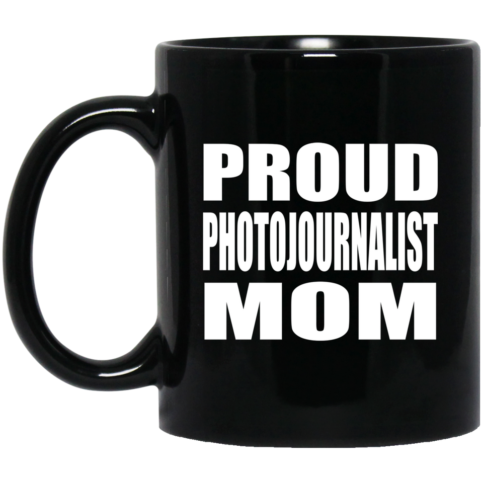 Proud Photojournalist Mom - 11oz Coffee Mug Black