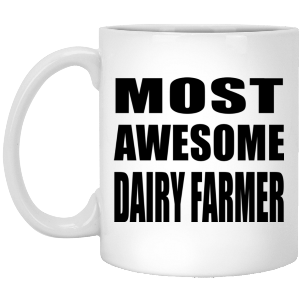 Most Awesome Dairy Farmer - 11 Oz Coffee Mug