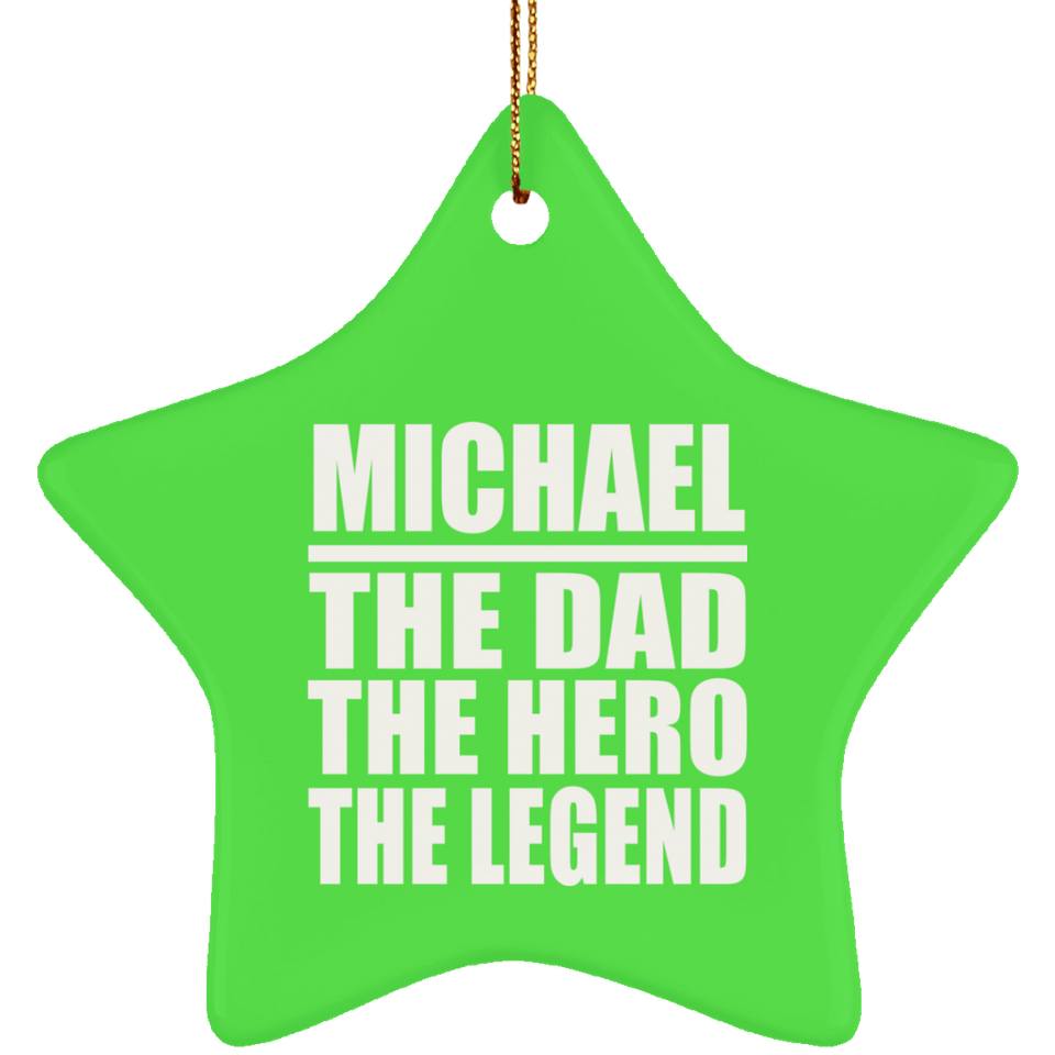 Michael The Dad The Hero The Legend - Star Ornament