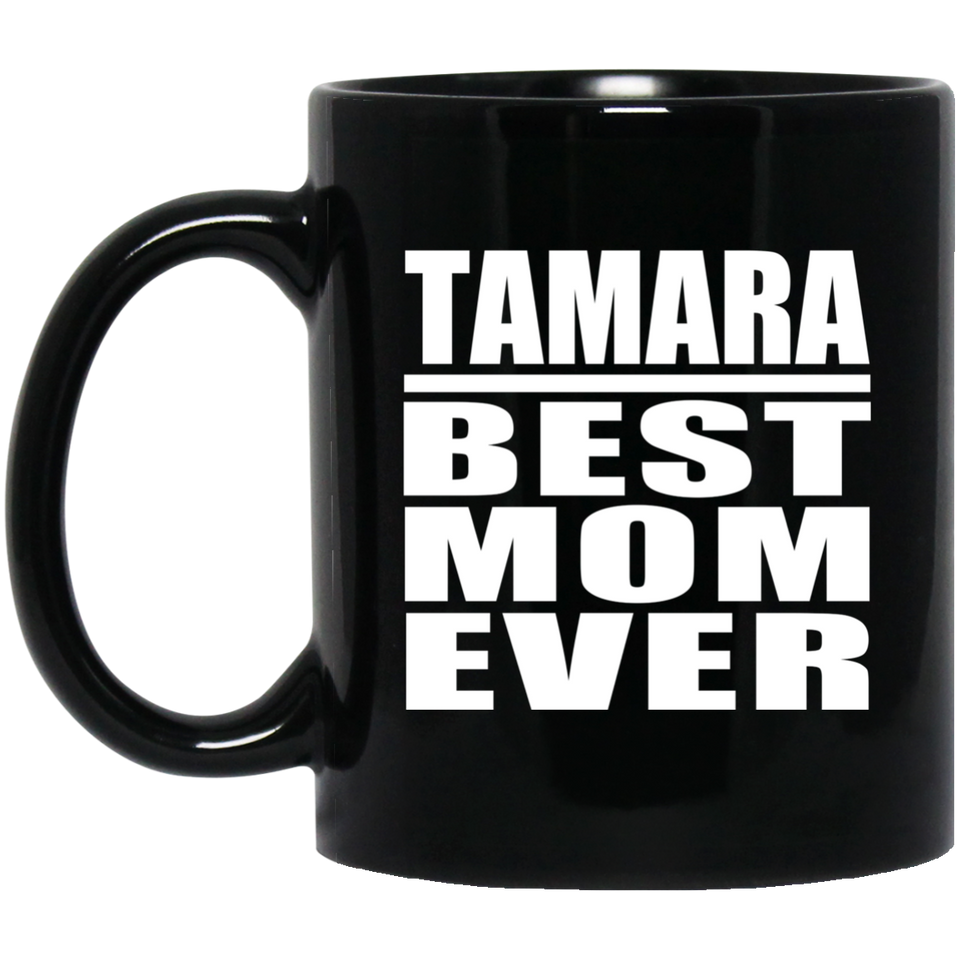 Tamara Best Mom Ever - 11 Oz Coffee Mug Black