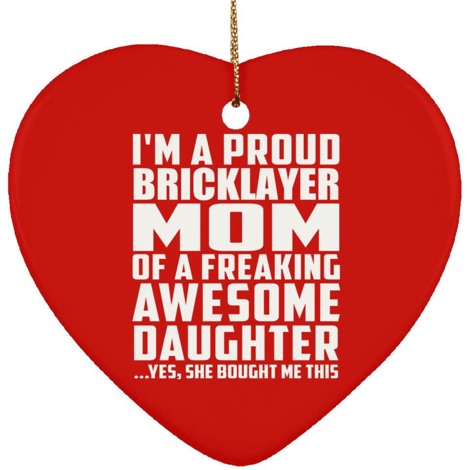 Proud Bricklayer Mom Of Awesome Daughter - Heart Ornament
