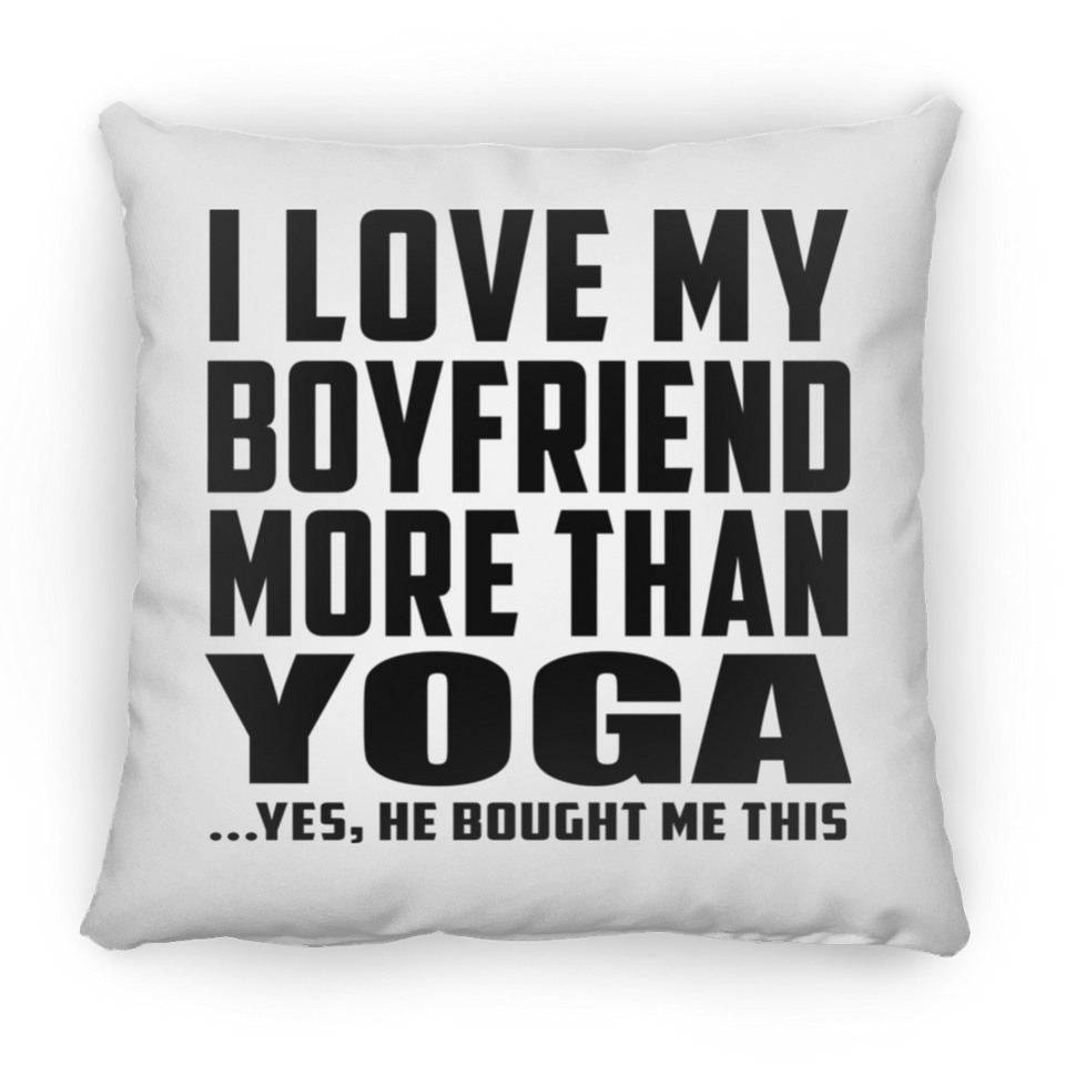 I Love My Boyfriend More Than Yoga - Throw Pillow