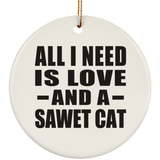 All I Need Is Love And A Sawet Cat - Circle Ornament