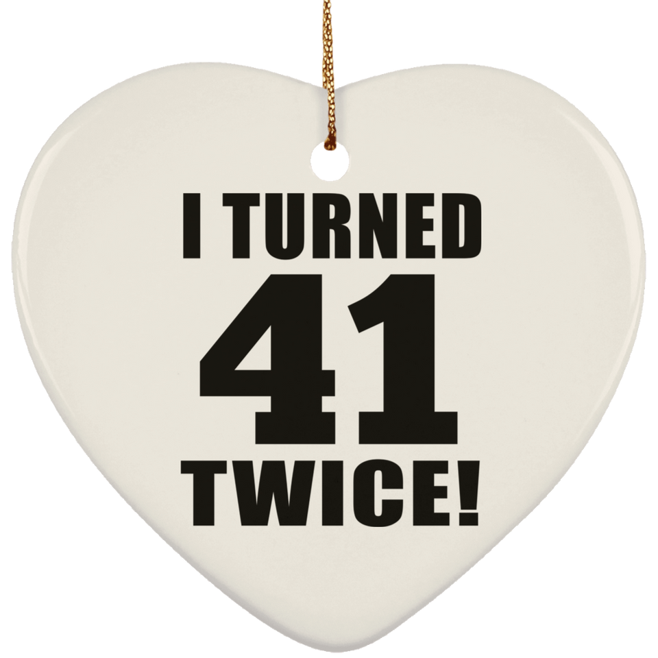 82nd Birthday I Turned 41 Twice - Heart Ornament