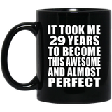 29th Birthday Took 29 Years To Become Awesome & Perfect - 11 Oz Coffee Mug Black