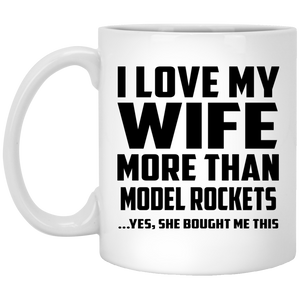 I Love My Wife More Than Model Rockets - 11 Oz Coffee Mug