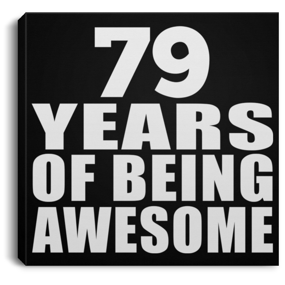 79th Birthday 79 Years Of Being Awesome - Canvas Square