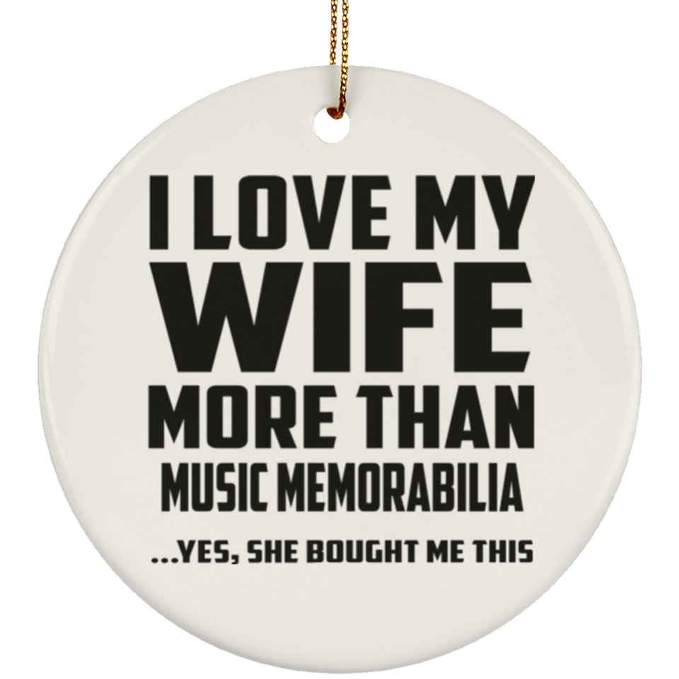 I Love My Wife More Than Music Memorabilia - Circle Ornament