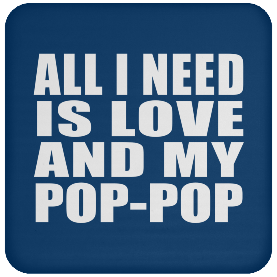 All I Need Is Love And My Pop-Pop - Drink Coaster