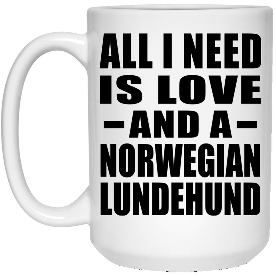 All I Need Is Love And A Norwegian Lundehund - 15 Oz Coffee Mug