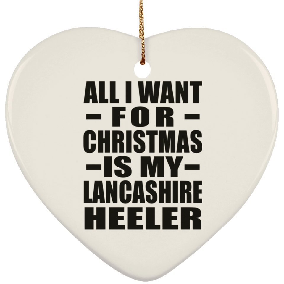 All I Want For Christmas Is My Lancashire Heeler - Heart Ornament