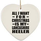 All I Want For Christmas Is My Lancashire Heeler - Heart Ornament