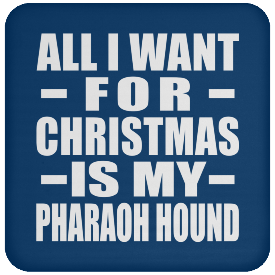 All I Want For Christmas Is My Pharaoh Hound - Coaster