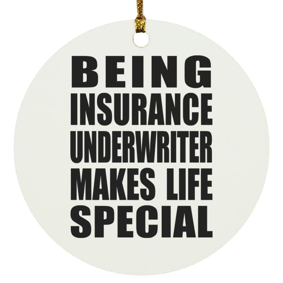 Being Insurance Underwriter Makes Life Special - Circle Ornament
