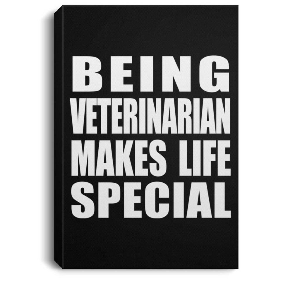 Being Veterinarian Makes Life Special - Canvas Portrait