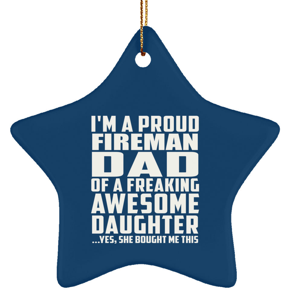 Proud Fireman Dad Of Awesome Daughter - Star Ornament