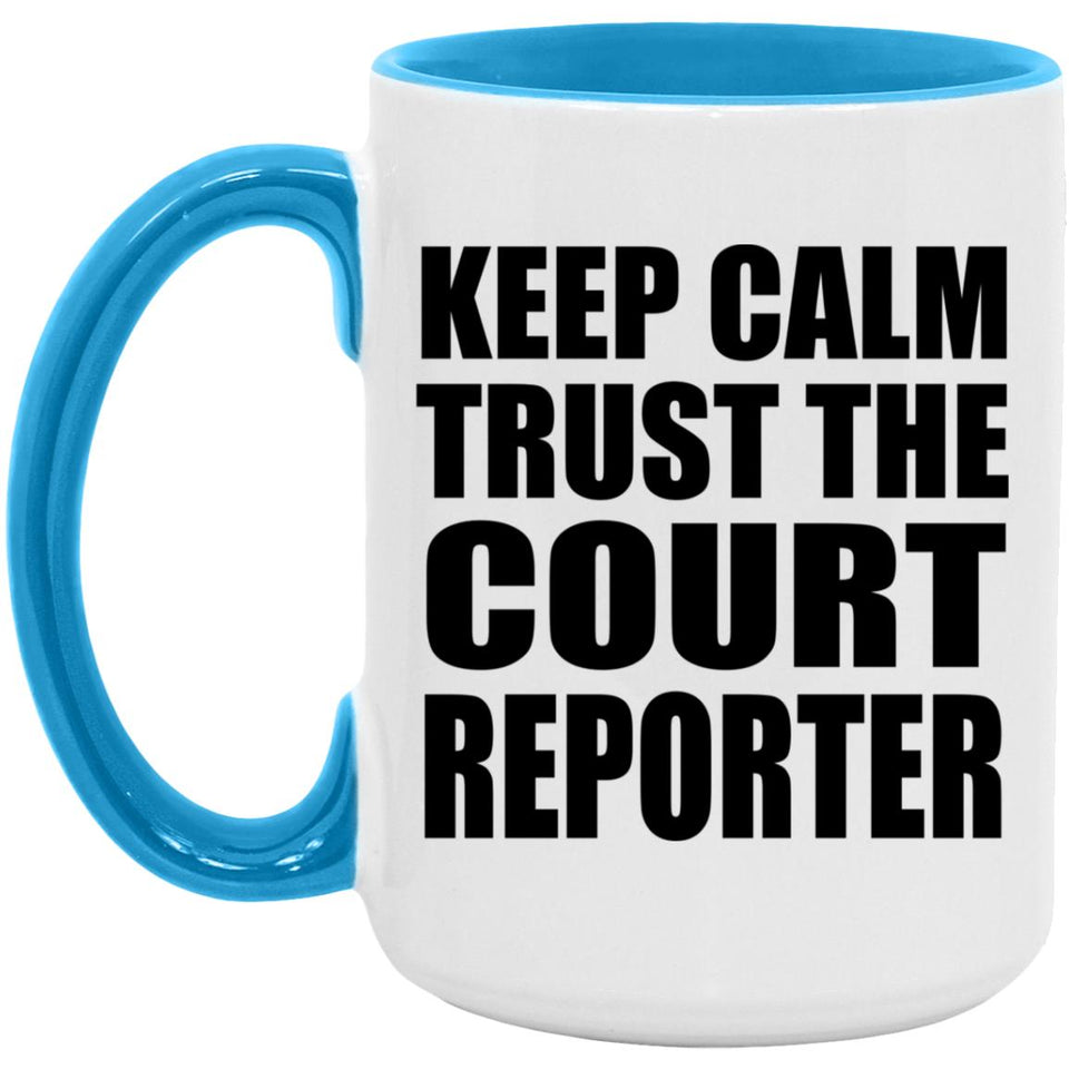 Keep Calm and Trust The Court Reporter - 15oz Accent Mug Blue