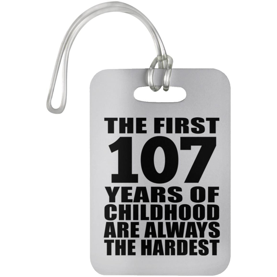 107th Birthday First 107 Years of Childhood Are The Hardest - Luggage Bag Tag