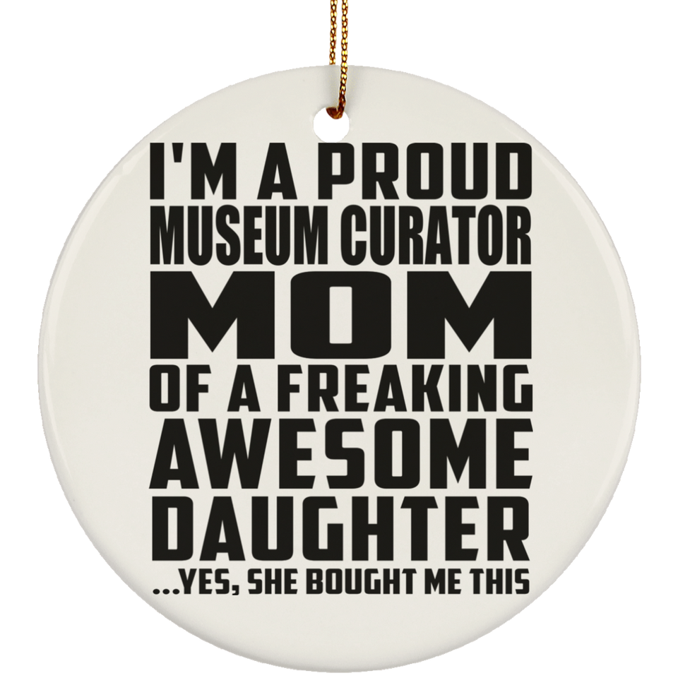 Proud Museum Curator Mom Of Awesome Daughter - Circle Ornament