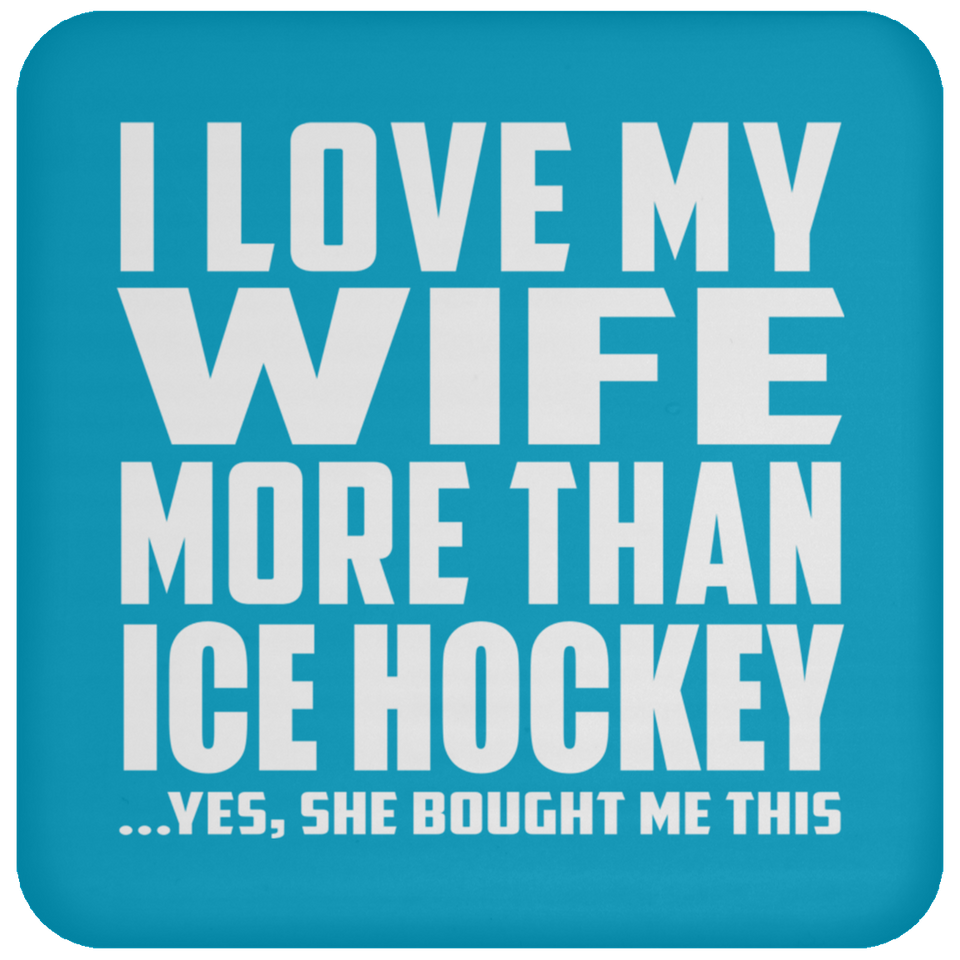 I Love My Wife More Than Ice Hockey - Drink Coaster