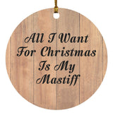 All I Want For Christmas Is My Mastiff - Circle Ornament C