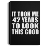 47th Birthday Took Me 47 Years To Look This Good - Canvas Portrait