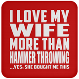 I Love My Wife More Than Hammer Throwing - Drink Coaster