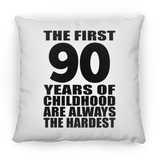 90th Birthday First 90 Years of Childhood Are The Hardest - Throw Pillow