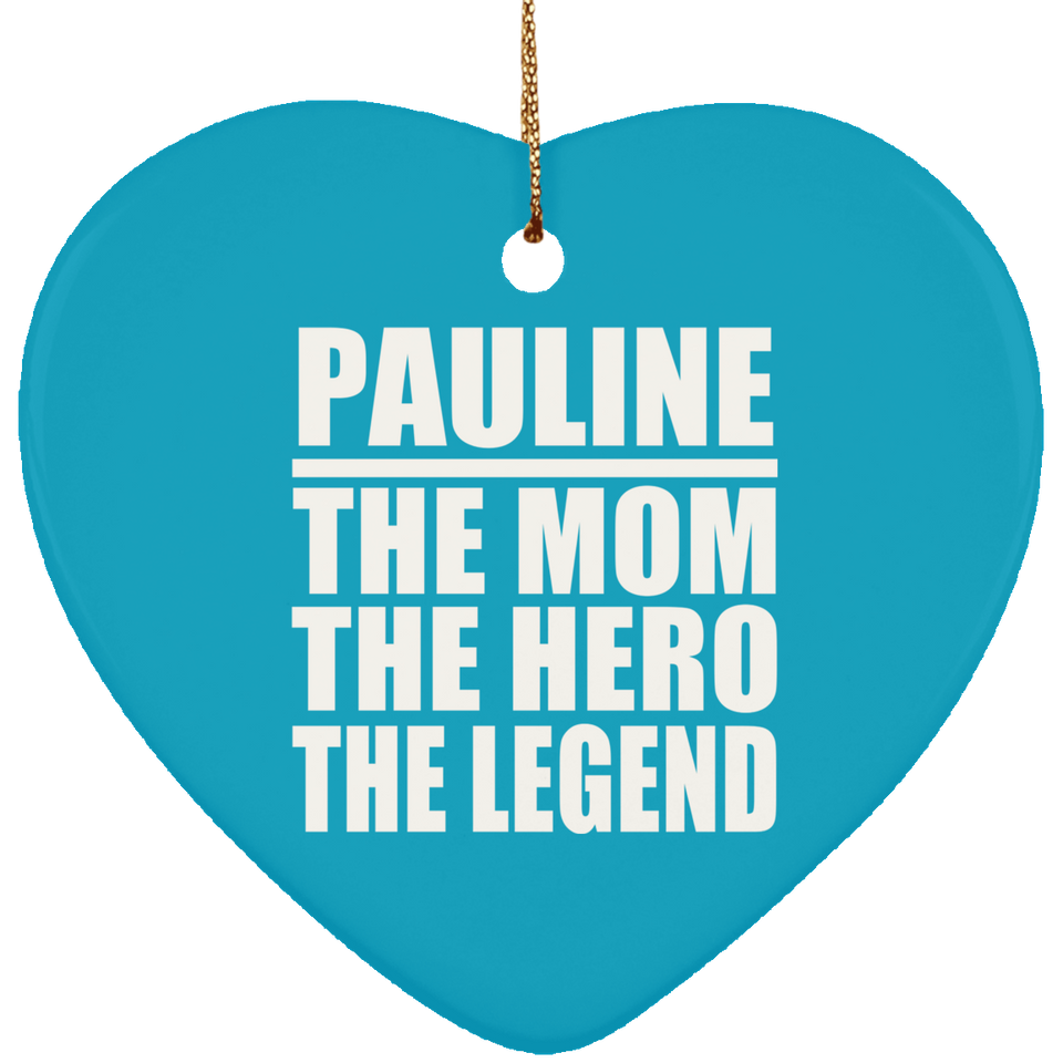 Pauline The Mom The Hero The Legend - Heart Ornament