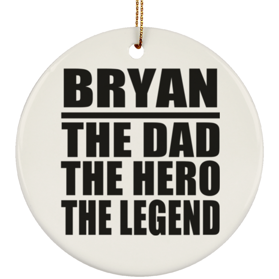 Bryan The Dad The Hero The Legend - Circle Ornament