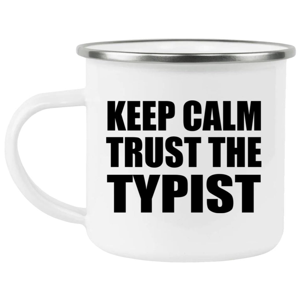 Keep Calm and Trust The Typist - 12oz Camping Mug