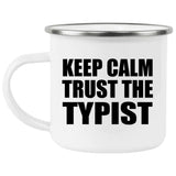 Keep Calm and Trust The Typist - 12oz Camping Mug